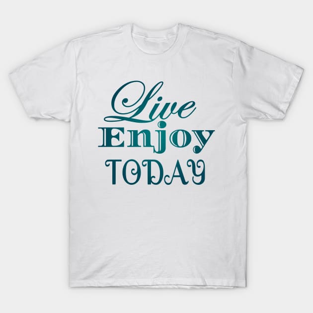 Live Enjoy Today T-Shirt by Shop Ovov